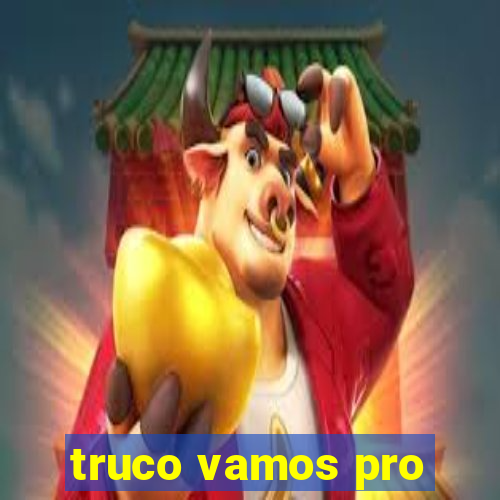 truco vamos pro